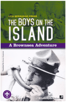 The Boys on the Island - A Brownsea Adventure: The book tells the story of the first Scout camp on Brownsea Island. Written by Luis Bernando Perez and printed in Mexico City at the print shop of Rodrigues Hnos. Impresores, under the supervision of Alberto Rodriguez Luna. Editorial care was in the hands of Arturo Reyes Fragoso, with the collaboration of Glenn Gardner, who did the translation. Proudly, all those mentioned here are Scouts.